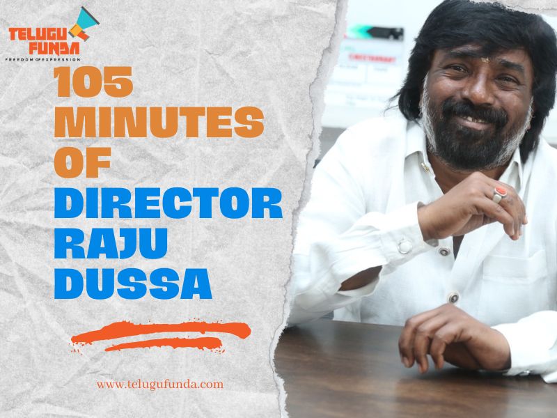 Director Raju Dussa About 105 Minutes Movie