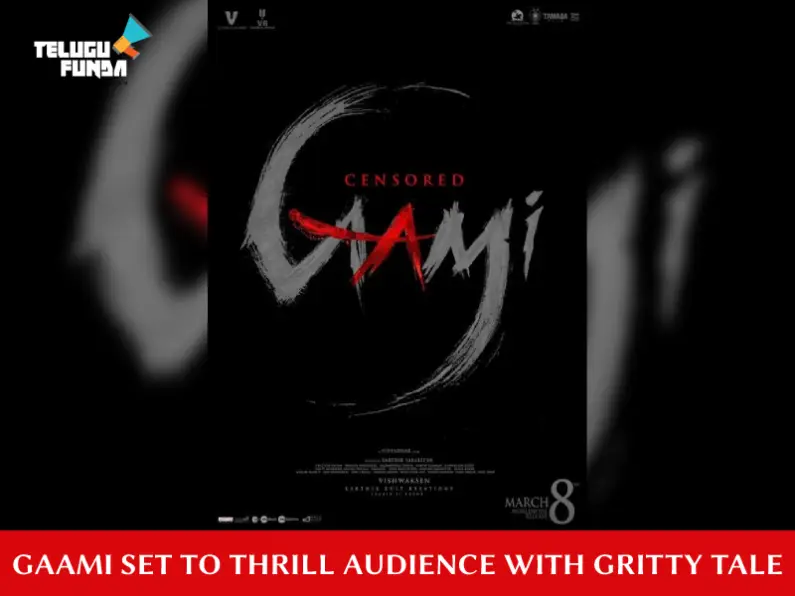 Gaami Clears Censor with “A” Rating