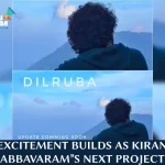 Release Date Approaches for Kiran Abbavaram's “Dilruba”