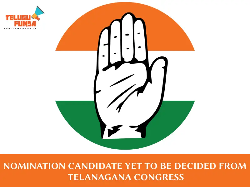 Telangana Congress Yet to Announce Nomination Candidate